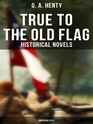 cover image of True to the Old Flag (Historical Novels--American Cycle)